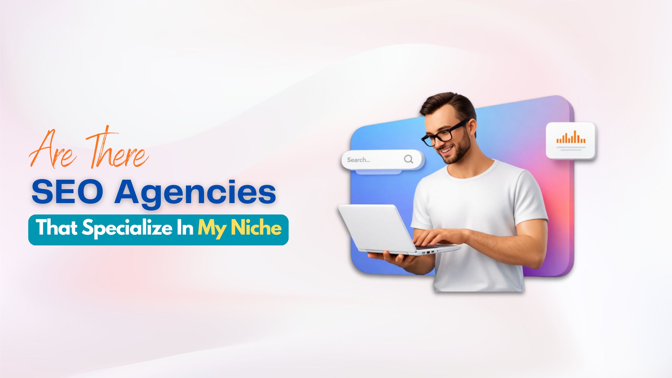 Are There SEO Agencies That Specialize In My Industry Niche