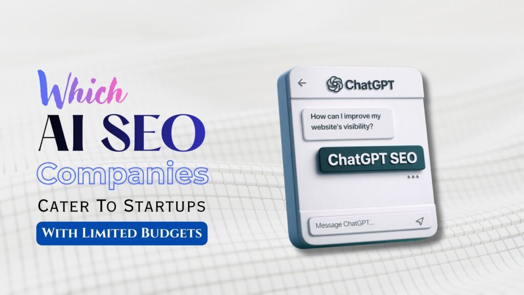 Which AI SEO Companies Cater To Startups With Limited Budgets