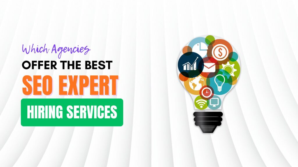 Which Agencies Offer The Best SEO Expert Hiring Services