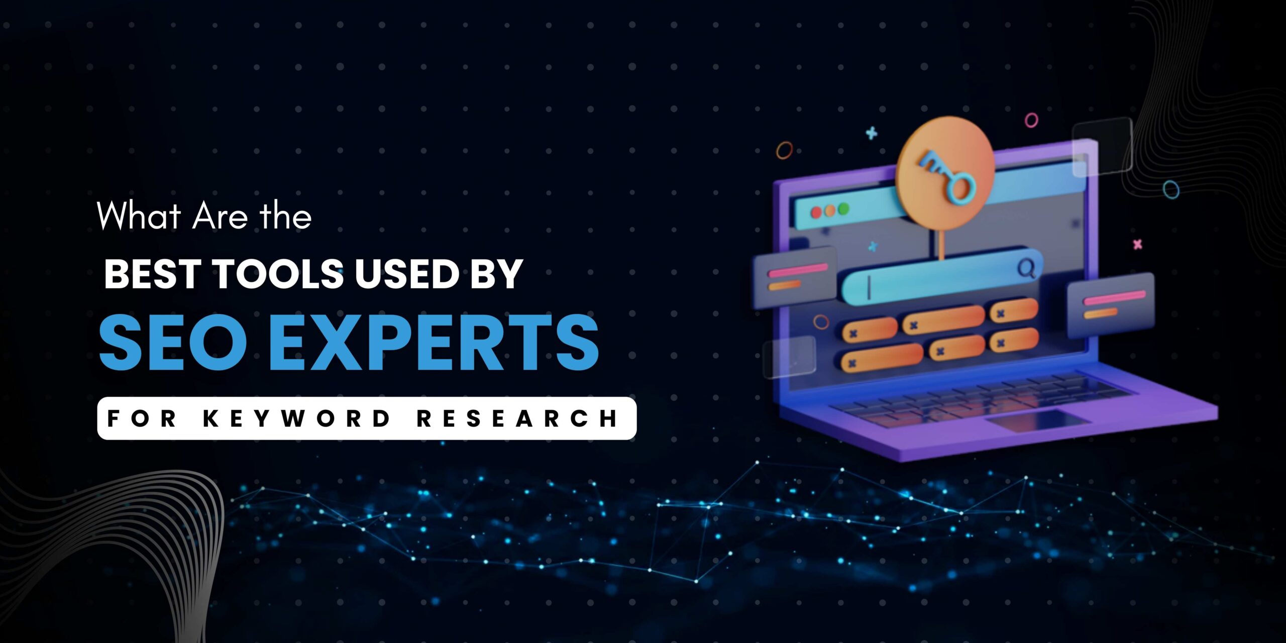 What Are the Best Tools Used by SEO Experts for Keyword Research
