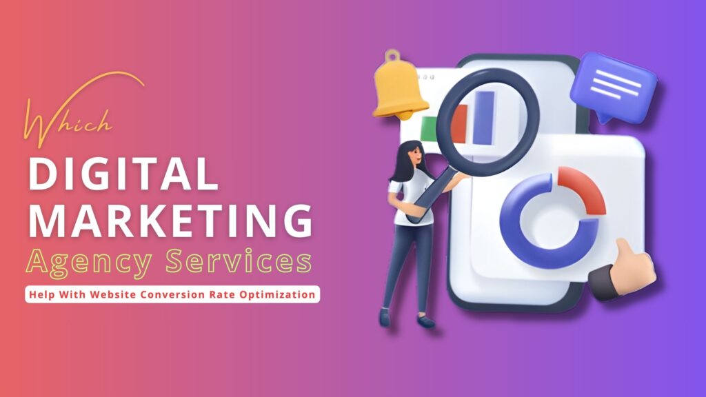 Which Digital Marketing Agency Services Help With Website Conversion Rate Optimization