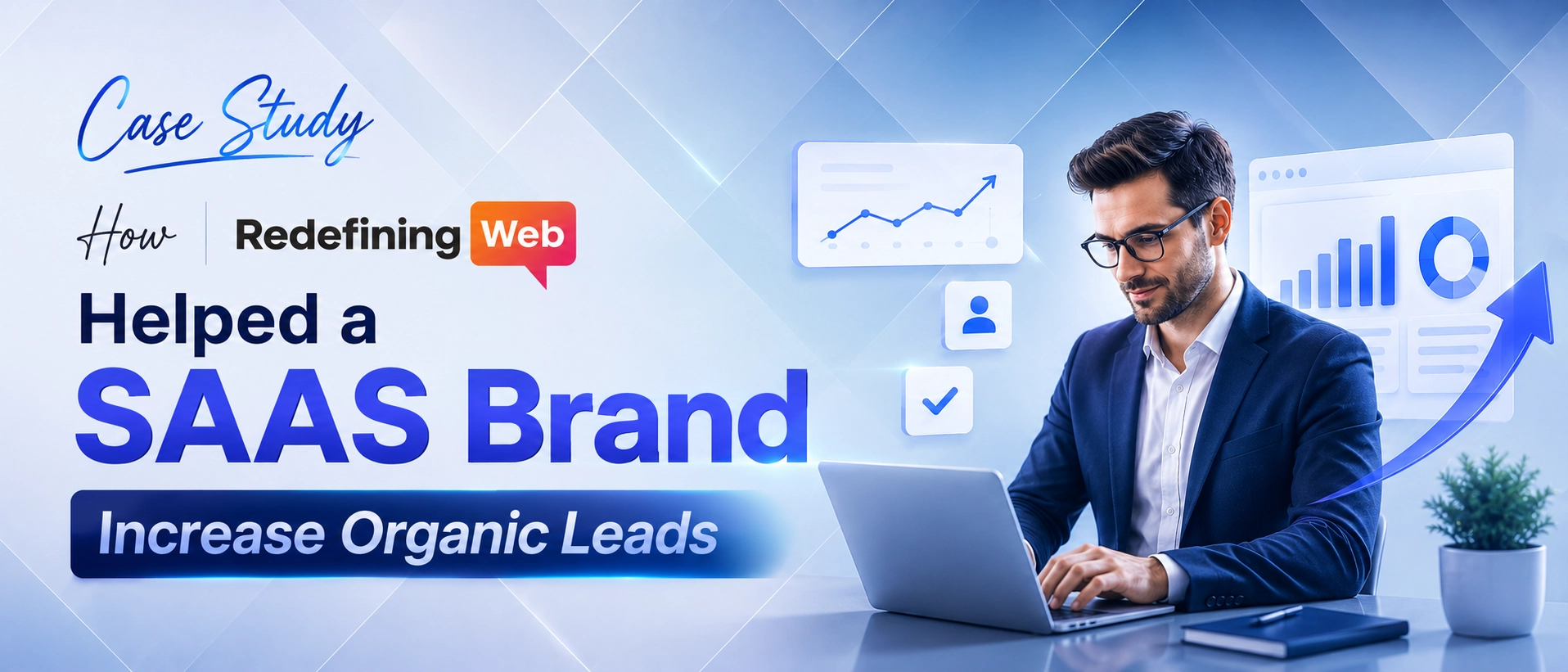 Case Study: How Redefining Web Helped a SaaS Brand Increase Organic Leads